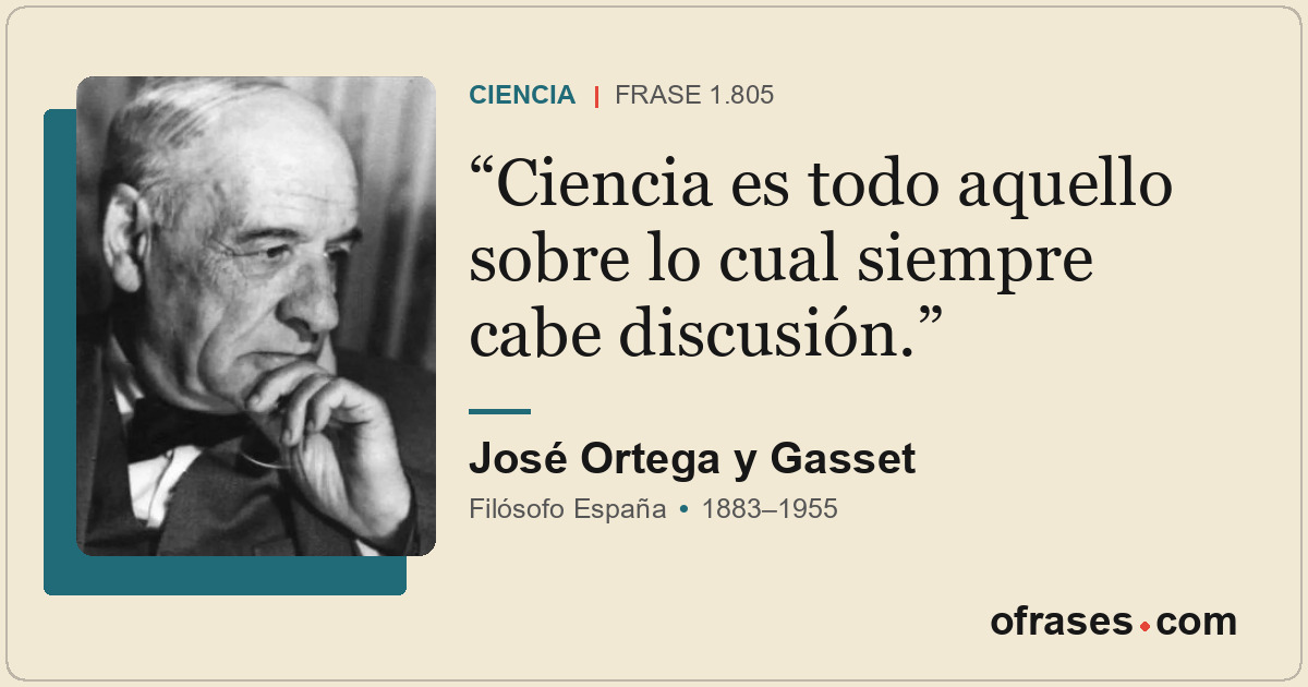 Ciencia es todo aquello sobre lo cual siempre cabe discusión.