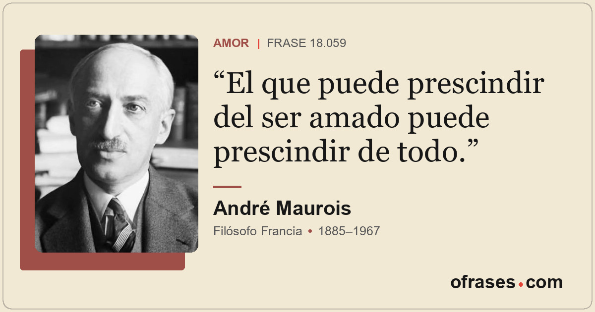 El que puede prescindir del ser amado puede prescindir de todo.