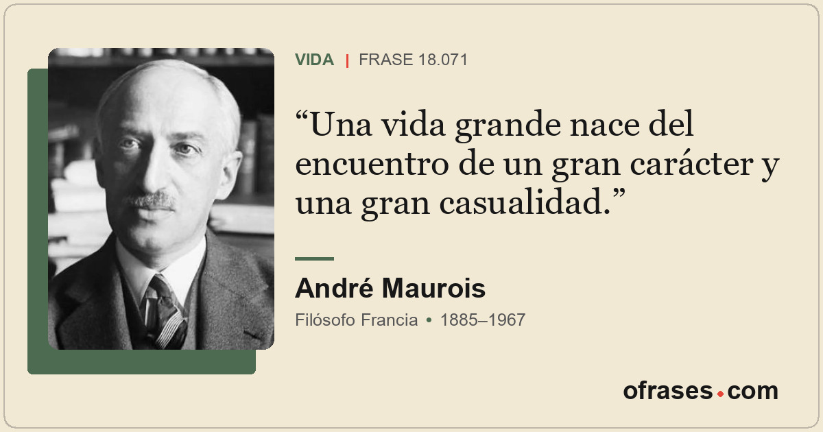 Una vida grande nace del encuentro de un gran carácter y una gran casualidad.