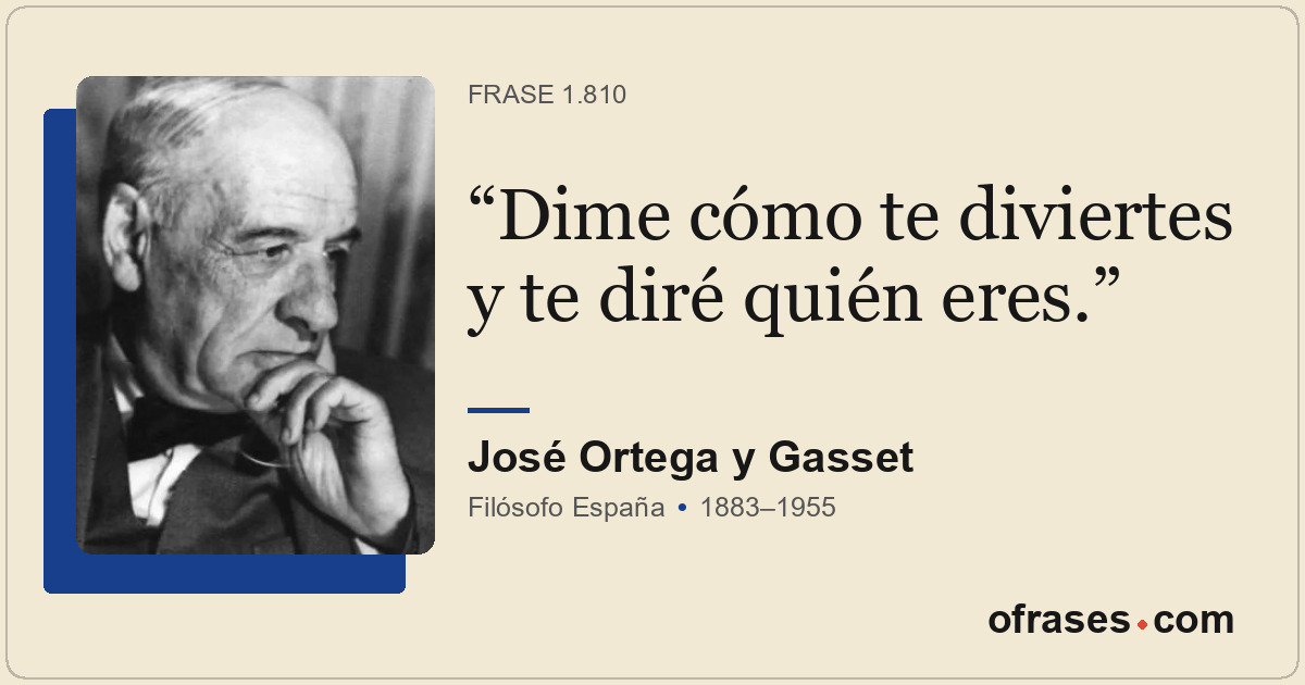 Dime cómo te diviertes y te diré quién eres.