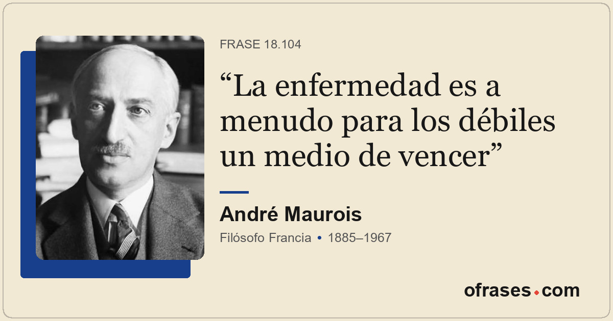 La enfermedad es a menudo para los débiles un medio de vencer