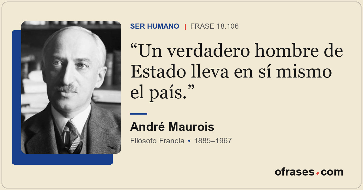 Un verdadero hombre de Estado lleva en sí mismo el país.