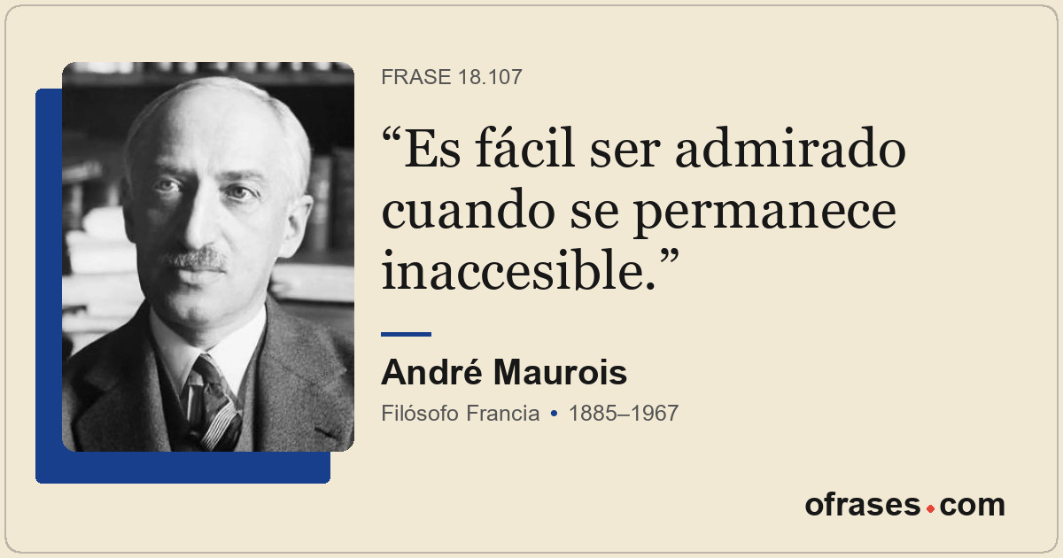 Es fácil ser admirado cuando se permanece inaccesible.