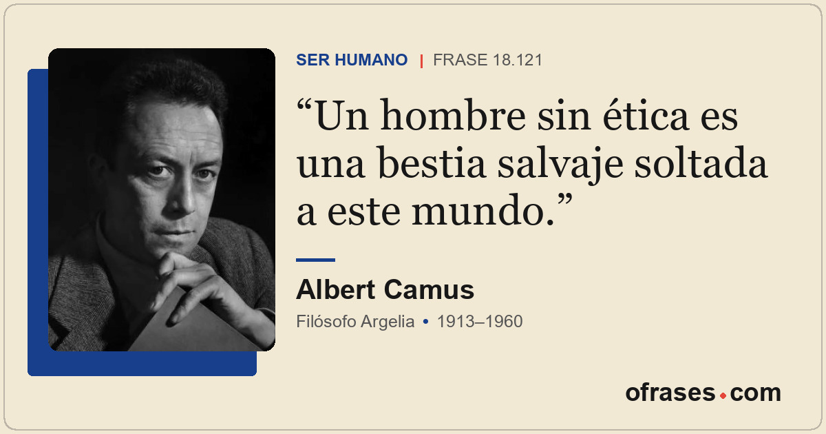 Un hombre sin ética es una bestia salvaje soltada a este mundo.