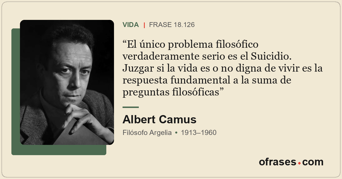 El único problema filosófico verdaderamente serio es el Suicidio. Juzgar si la v...