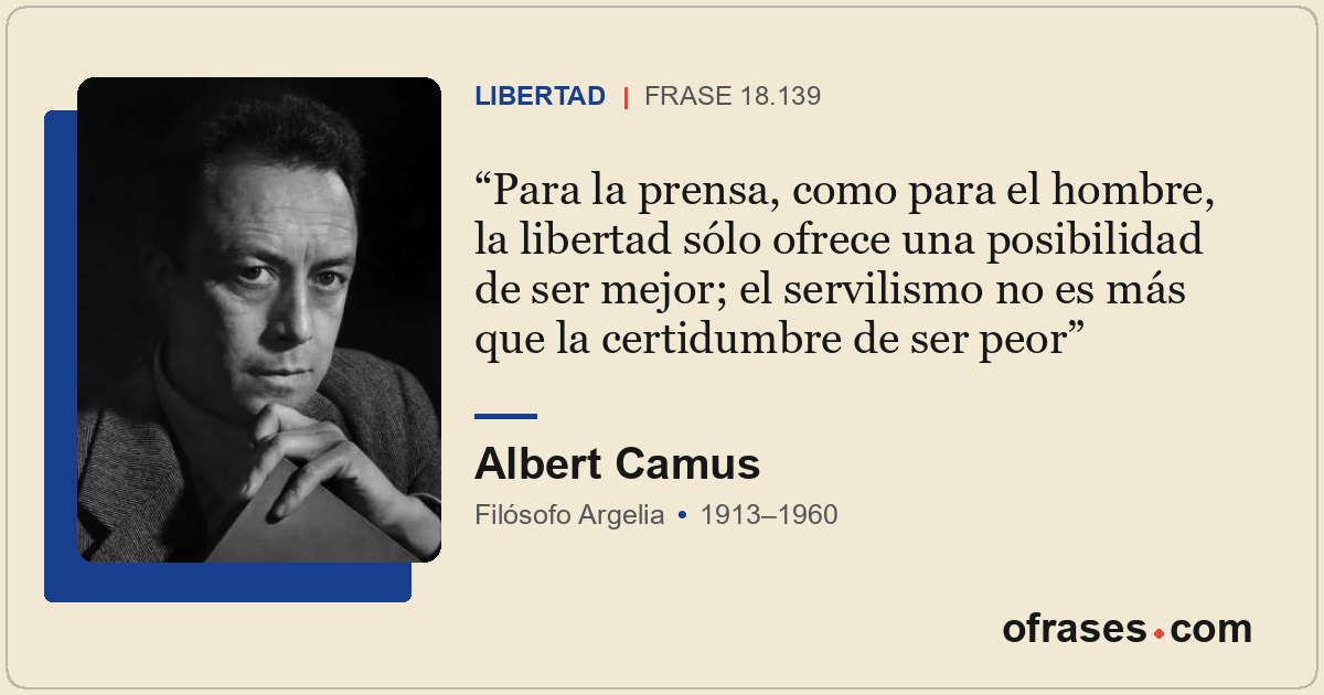 Para la prensa, como para el hombre, la libertad sólo ofrece una posibilidad de...