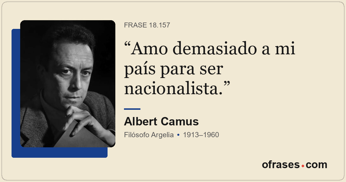 Amo demasiado a mi país para ser nacionalista.