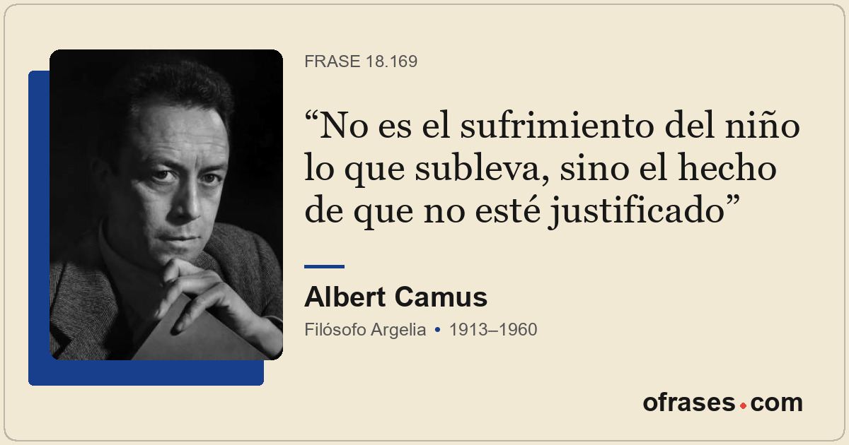 No es el sufrimiento del niño lo que subleva, sino el hecho de que no esté justi...