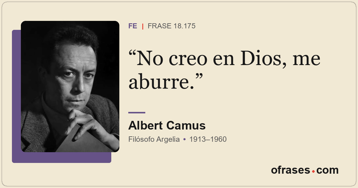 No creo en Dios, me aburre.