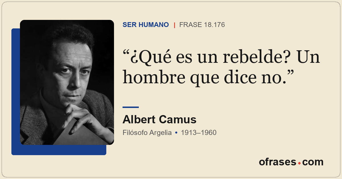 ¿Qué es un rebelde? Un hombre que dice no.