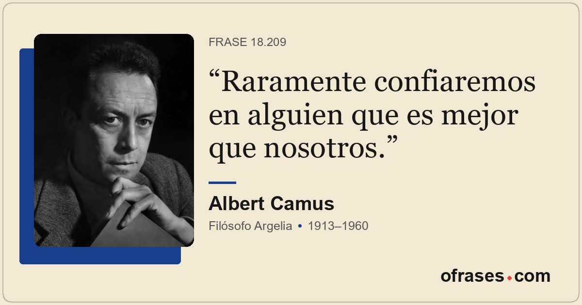 Raramente confiaremos en alguien que es mejor que nosotros.