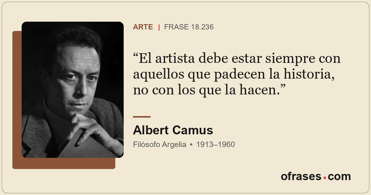 El artista debe estar siempre con aquellos que padecen la historia, no con los q...