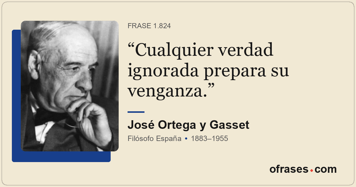 Cualquier verdad ignorada prepara su venganza.