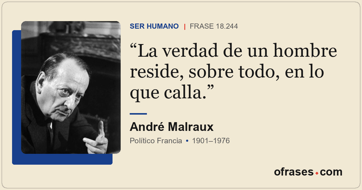 La verdad de un hombre reside, sobre todo, en lo que calla.