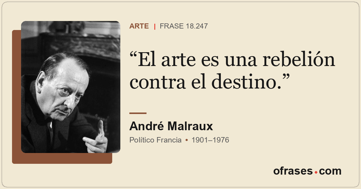 El arte es una rebelión contra el destino.