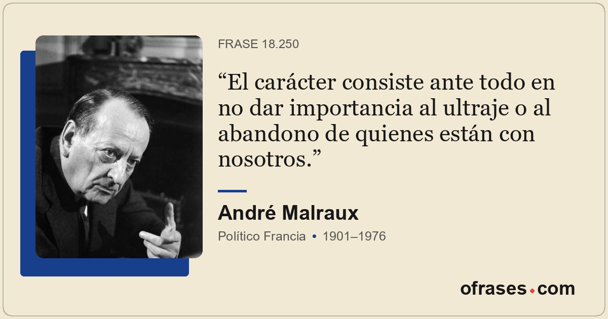 El carácter consiste ante todo en no dar importancia al ultraje o al abandono de...