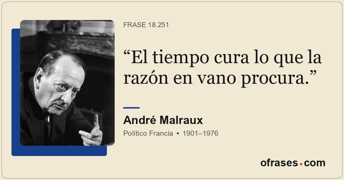 El tiempo cura lo que la razón en vano procura.