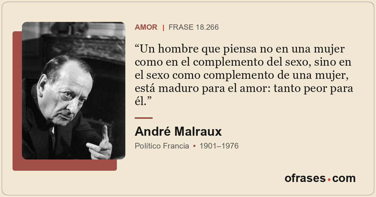 Un hombre que piensa no en una mujer como en el complemento del sexo, sino en el...