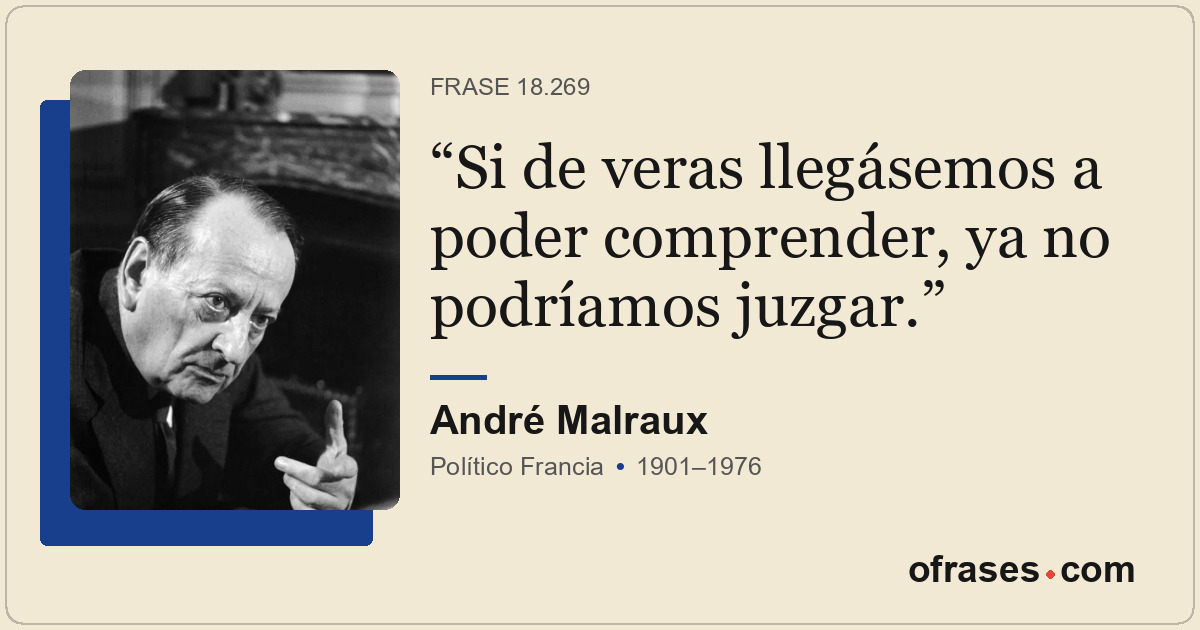 Si de veras llegásemos a poder comprender, ya no podríamos juzgar.