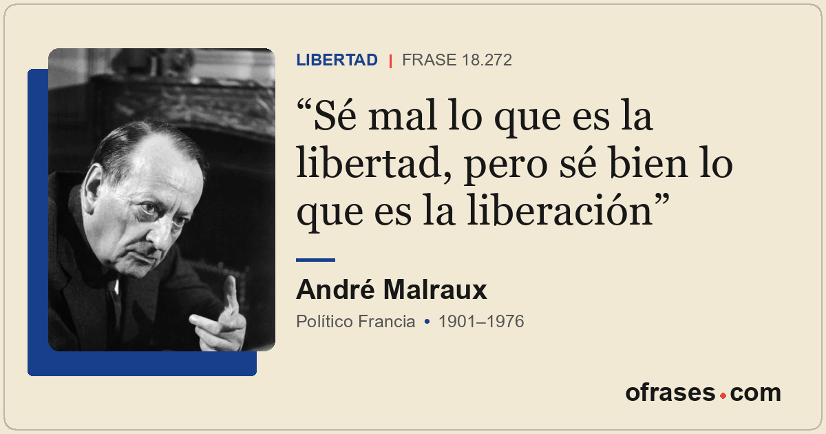 Sé mal lo que es la libertad, pero sé bien lo que es la liberación