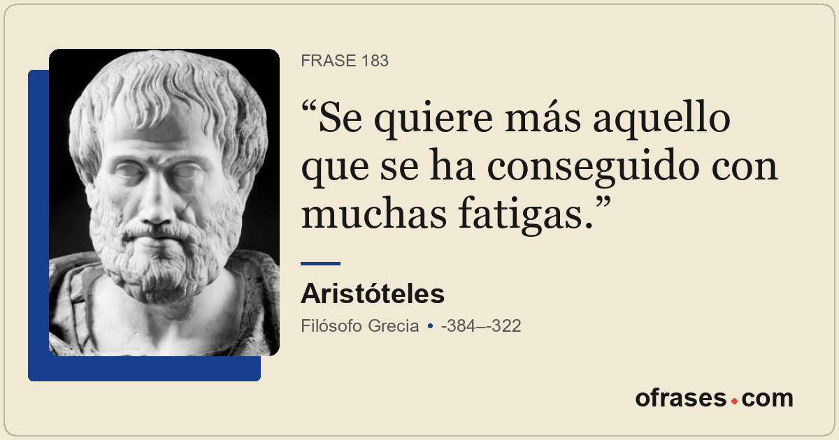 Se quiere más aquello que se ha conseguido con muchas fatigas.