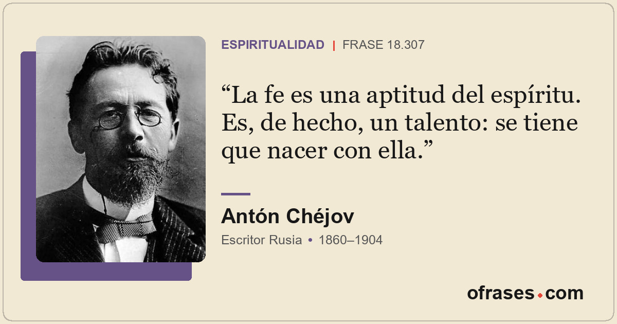 La fe es una aptitud del espíritu. Es, de hecho, un talento: se tiene que nacer...