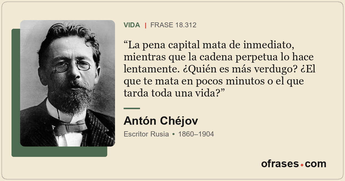 La pena capital mata de inmediato, mientras que la cadena perpetua lo hace lenta...