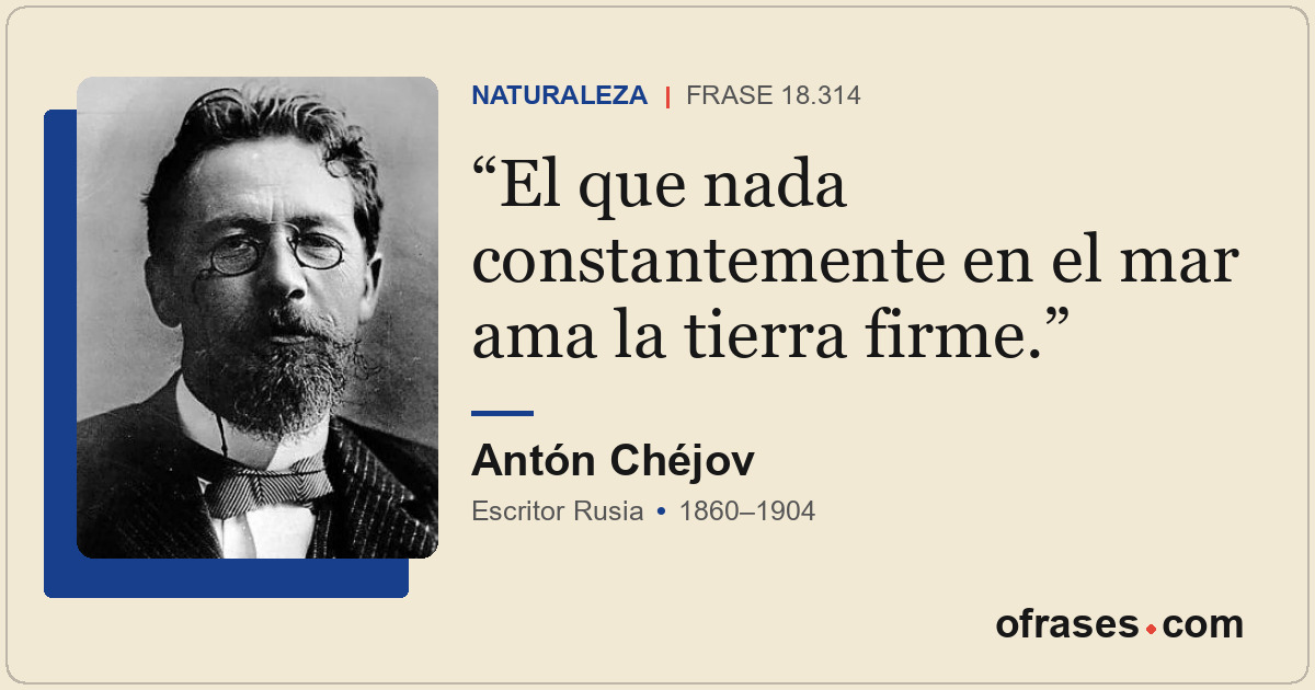 El que nada constantemente en el mar ama la tierra firme.