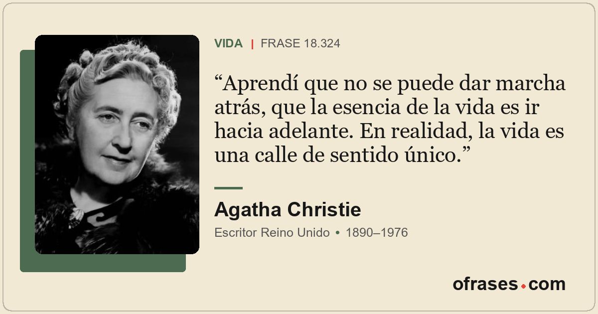 Aprendí que no se puede dar marcha atrás, que la esencia de la vida es ir hacia...