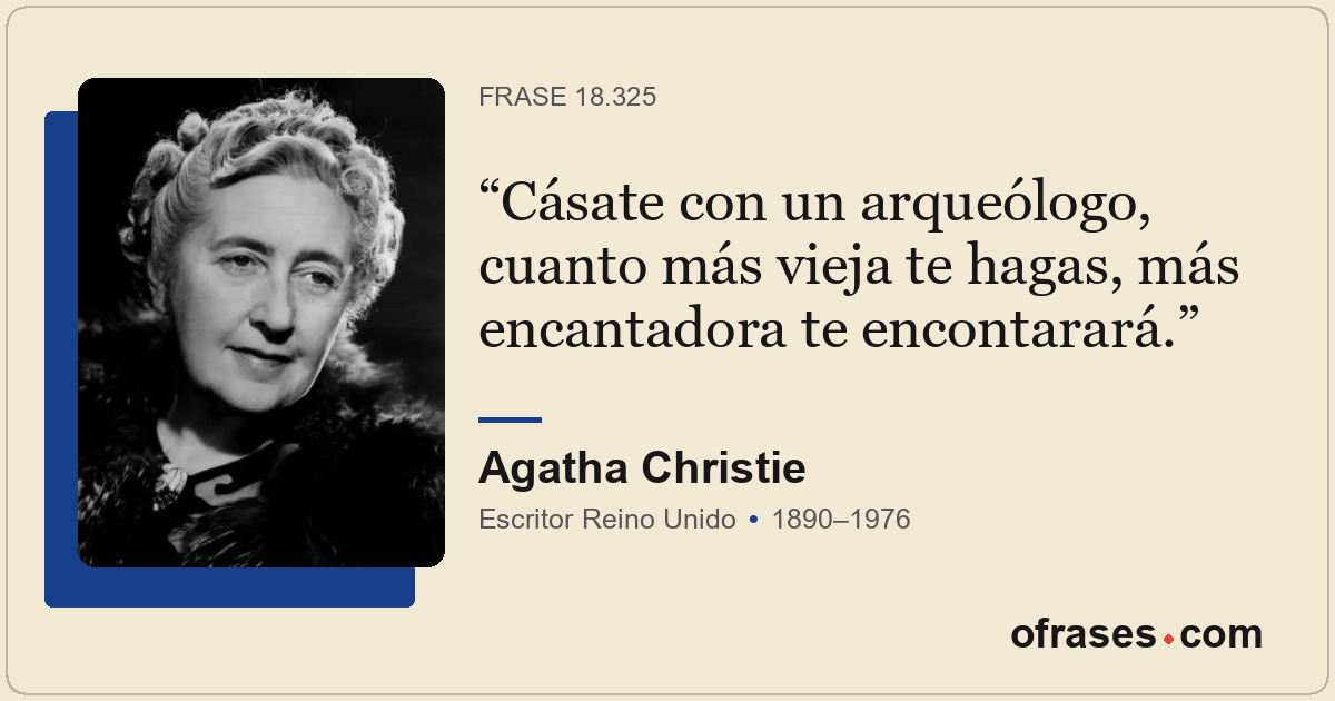 Cásate con un arqueólogo, cuanto más vieja te hagas, más encantadora te encontar...