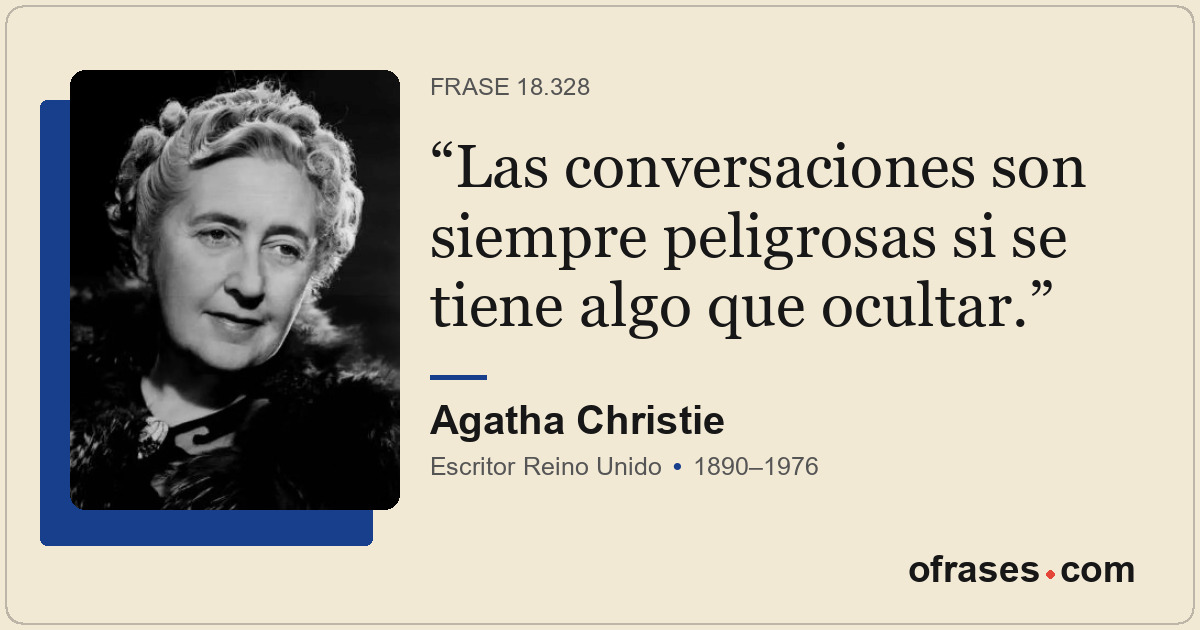 Las conversaciones son siempre peligrosas si se tiene algo que ocultar.