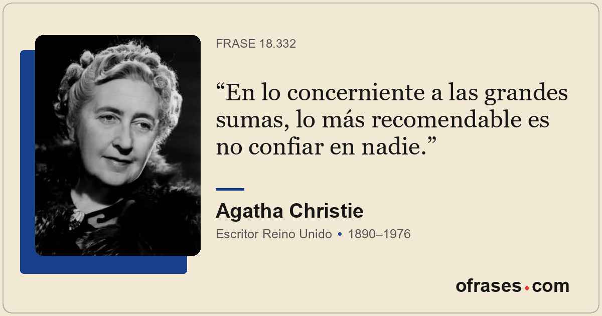 En lo concerniente a las grandes sumas, lo más recomendable es no confiar en nad...