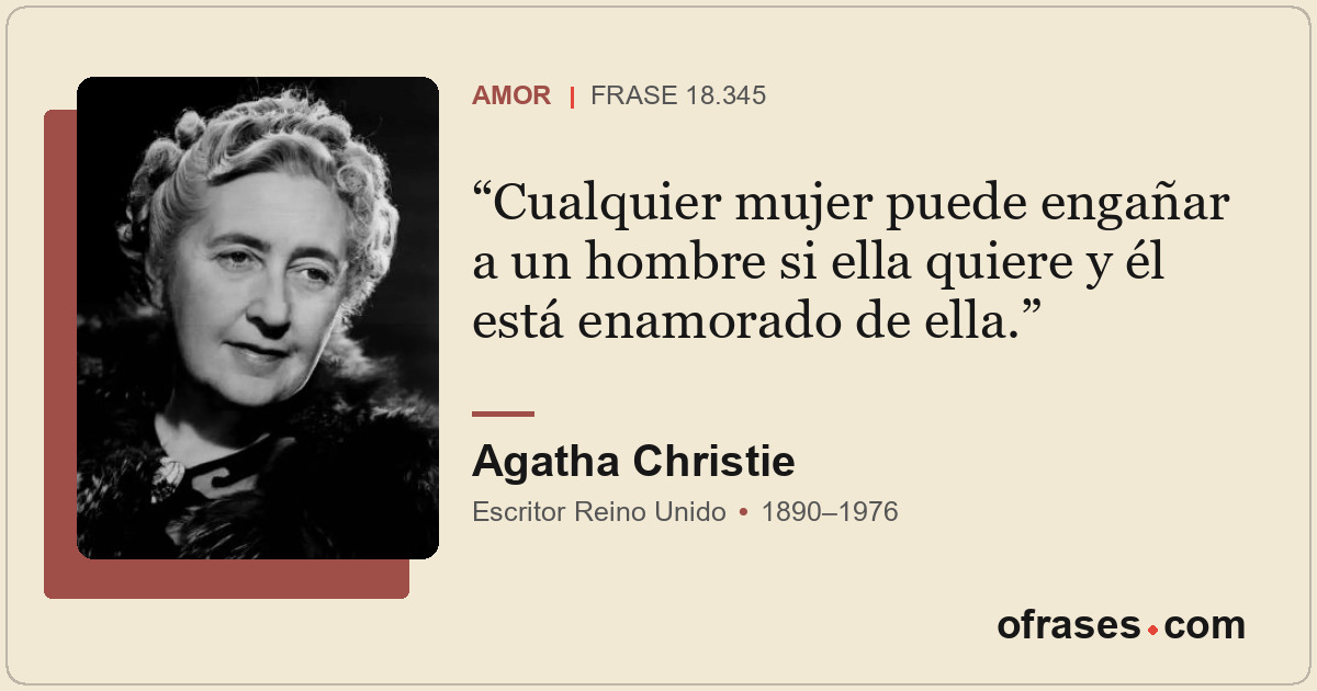 Cualquier mujer puede engañar a un hombre si ella quiere y él está enamorado de...