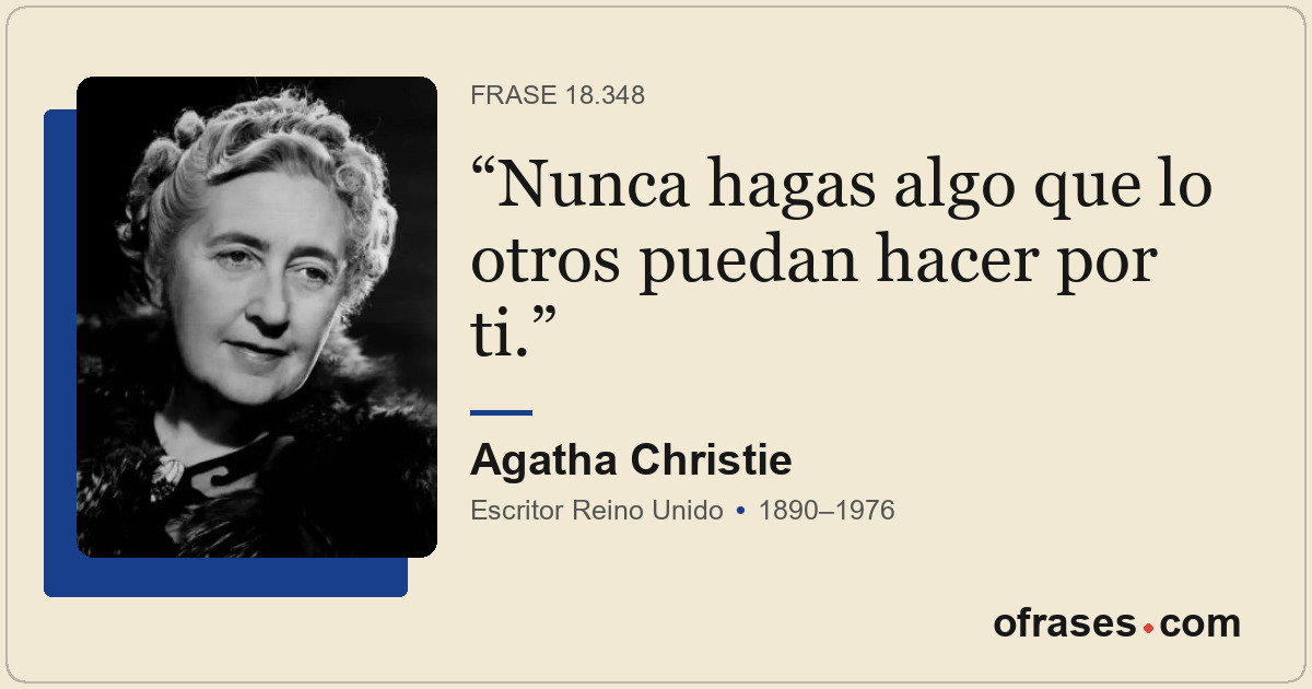 Nunca hagas algo que lo otros puedan hacer por ti.
