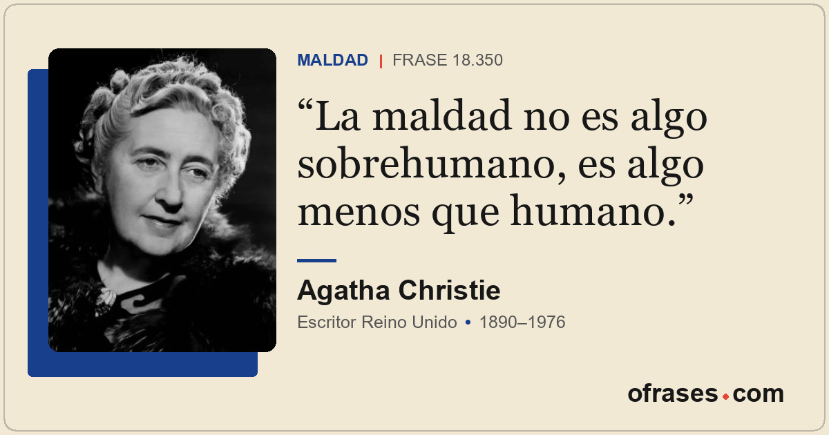 La maldad no es algo sobrehumano, es algo menos que humano.