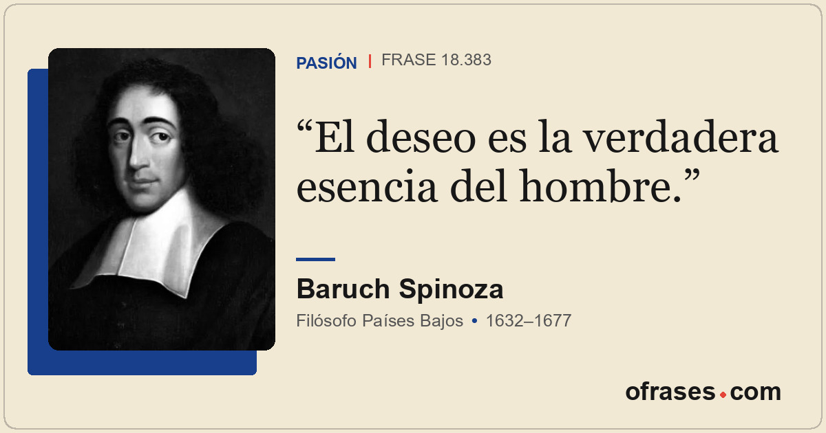 El deseo es la verdadera esencia del hombre.