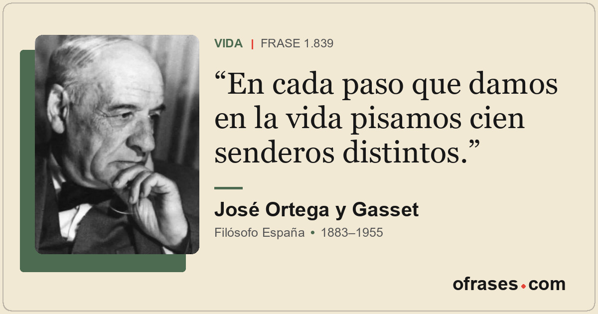 En cada paso que damos en la vida pisamos cien senderos distintos.