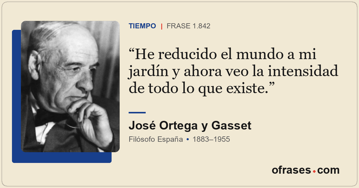 He reducido el mundo a mi jardín y ahora veo la intensidad de todo lo que existe...