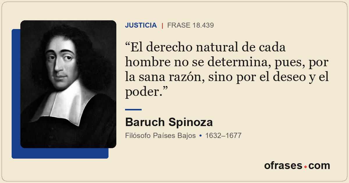 El derecho natural de cada hombre no se determina, pues, por la sana razón, sino...