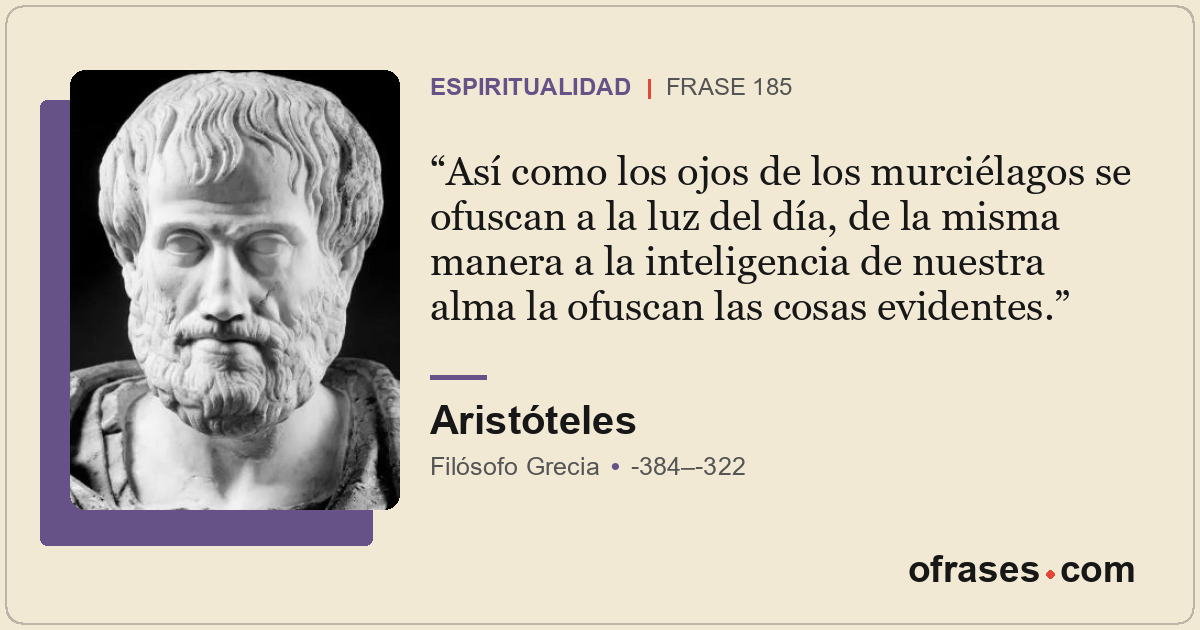Así como los ojos de los murciélagos se ofuscan a la luz del día, de la misma ma...