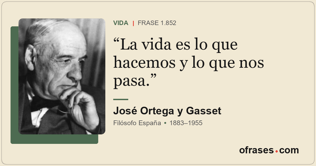 La vida es lo que hacemos y lo que nos pasa.