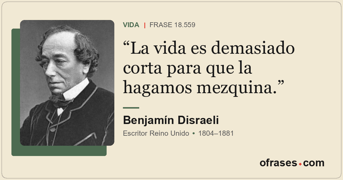 La vida es demasiado corta para que la hagamos mezquina.