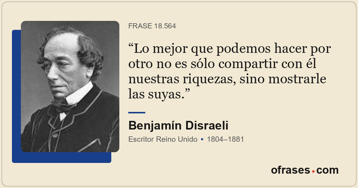 Lo mejor que podemos hacer por otro no es sólo compartir con él nuestras riqueza...