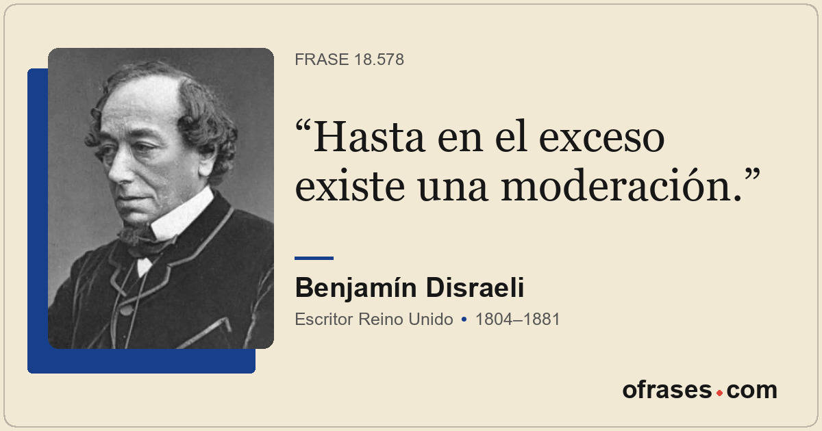 Hasta en el exceso existe una moderación.