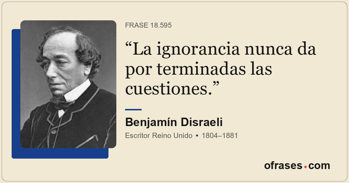 La ignorancia nunca da por terminadas las cuestiones.
