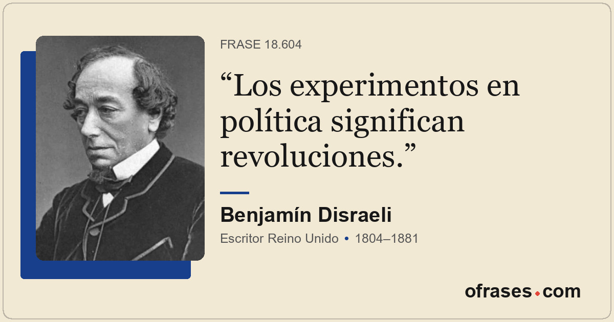 Los experimentos en política significan revoluciones.