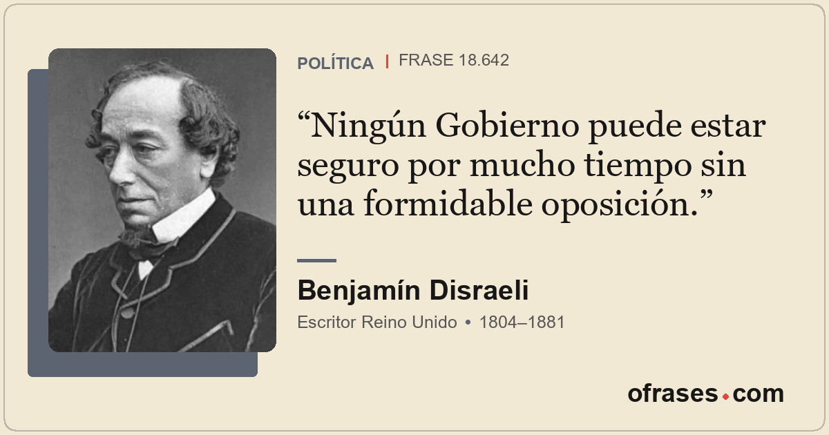 Ningún Gobierno puede estar seguro por mucho tiempo sin una formidable oposición...