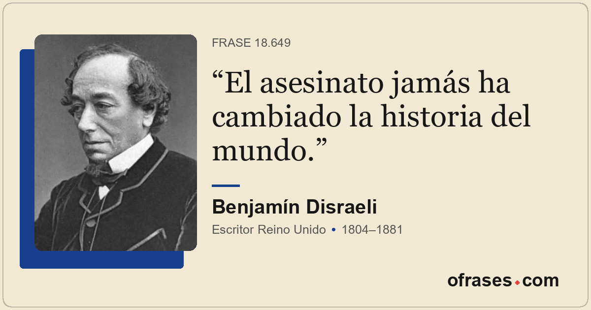 El asesinato jamás ha cambiado la historia del mundo.