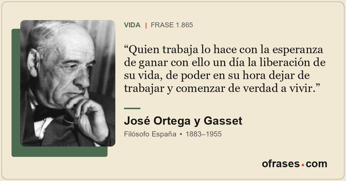 Quien trabaja lo hace con la esperanza de ganar con ello un día la liberación de...