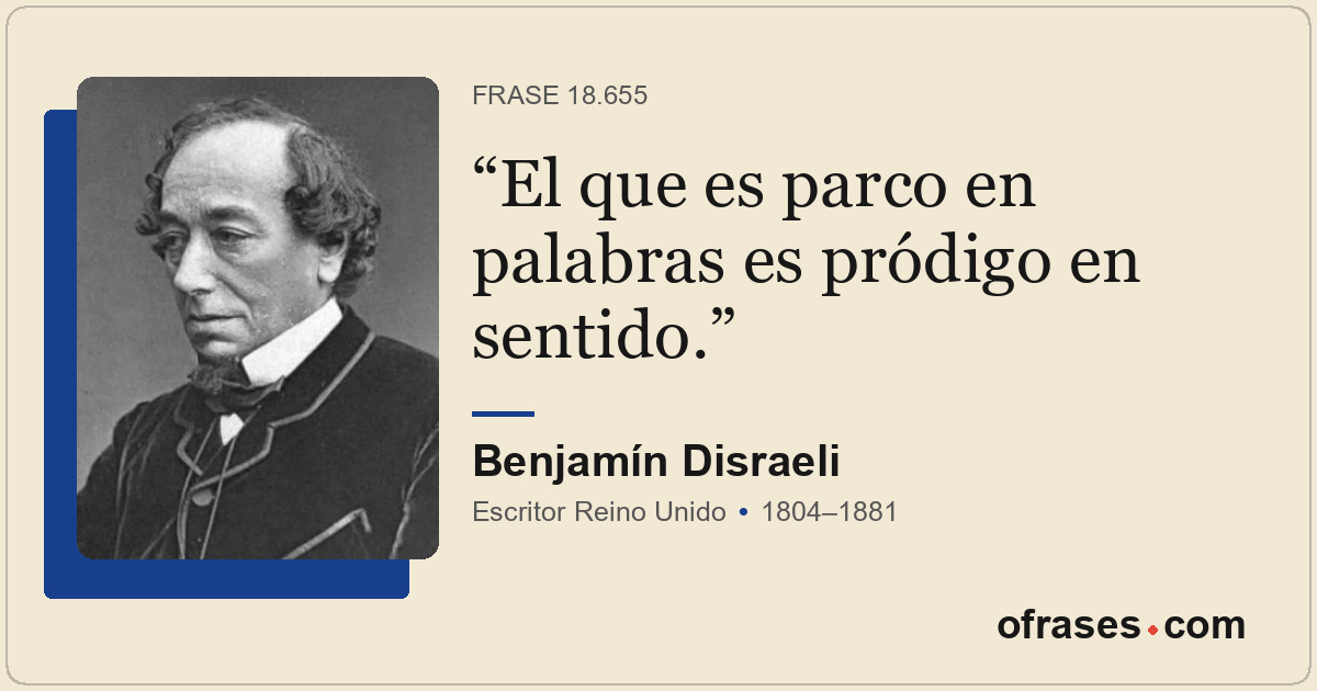 El que es parco en palabras es pródigo en sentido.